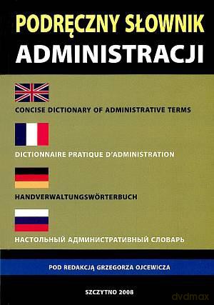 Podręczny słownik administracji: polski, angielski, francuski, niemiecki - Grzegorz Ojcewicz [KSIĄŻKA]