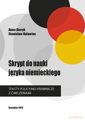 Skrypt do nauki języka niemieckiego. Teksty policyjno-prawnicze z ćwiczeniami Sczytno 2010 - Anna Gieryk/Stanisław Kulawiec [KSIĄŻKA]