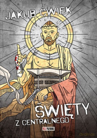 Święty z Centralnego - Jakub Ćwiek [KSIĄŻKA]