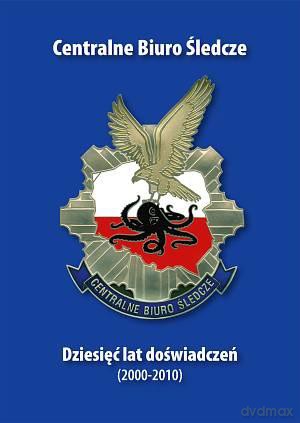 Centralne Biuro Śledcze.Dziesięć lat doświadczeń (2000-2010) - Andrzej Misiuk [KSIĄŻKA]