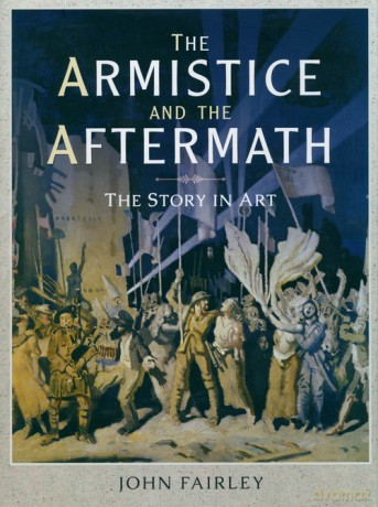 The Armistice and the Aftermath - John Fairley [KSIĄŻKA]