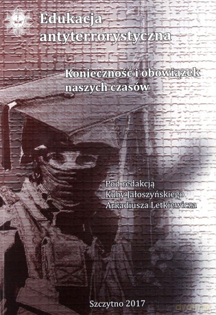 Edukacja antyterrorystyczna. Konieczność i obowiązek naszych czasów. - Kuba Jałoszyński/Arkadiusz Letkiewicz [KSIĄŻKA]
