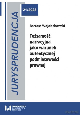 Tożsamość narracyjna jako warunek autentycznej podmiotowości prawnej - Bartosz Wojciechowski [KSIĄŻKA]
