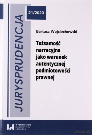 Tożsamość narracyjna jako warunek autentycznej podmiotowości prawnej - Bartosz Wojciechowski [KSIĄŻKA]