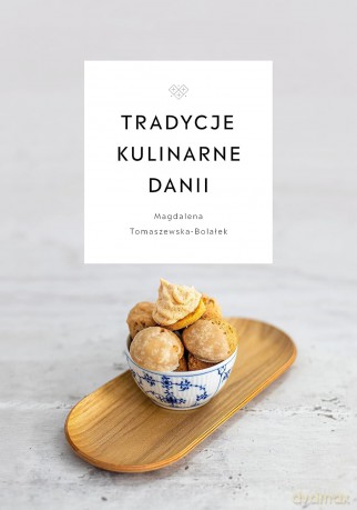 Tradycje kulinarne Danii - Magdalena Tomaszewska-Bolałek [KSIĄŻKA]