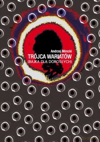 Trójca wariatów (bajka dla dorosłych) - Andrzej Mirecki [KSIĄŻKA]