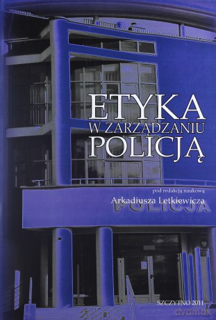 Etyka w zarządzaniu Policją - Arkadiusz Letkiewicz [KSIĄŻKA]