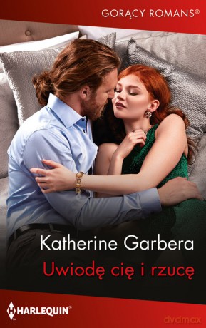 Uwiodę cię i rzucę - Katherine Garbera [KSIĄŻKA]