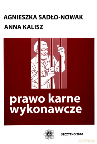 Prawo karne wykonawcze - Agnieszka Sadło-Nowak/Anna Kalisz [KSIĄŻKA]