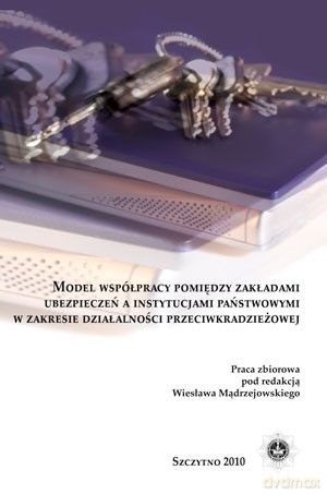 Model współpracy pomiędzy zakładami ubezpieczeń a instytucjami państwowymi w zakresie działalności przeciwkradzieżowej - Wiesław Mądrzejowski [KSIĄŻKA]
