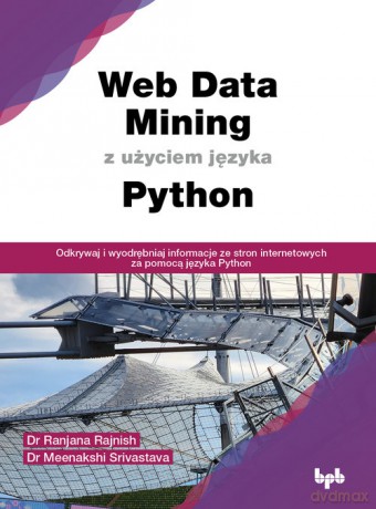 Web Data Mining z użyciem języka Python - Rajnish Ranjana, Srivastava Meenakshi [KSIĄŻKA]