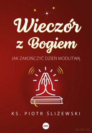 Wieczór z Bogiem. Jak zakończyć dzień modlitwą - ks. Piotr Śliżewski [KSIĄŻKA]