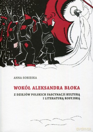 Wokół Aleksandra Błoka - Anna Sobieska [KSIĄŻKA]