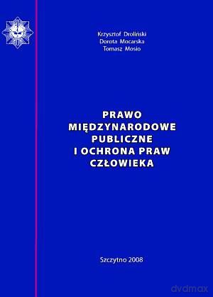 Prawo międzynarodowe publiczne i ochrona praw człowieka - Krzysztof Droliński/Dorota Mocarska/Tomasz Mosio [KSIĄŻKA]