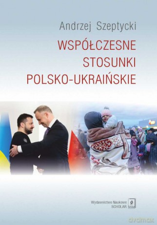 Współczesne stosunki polsko-ukraińskie - Andrzej Szeptycki [KSIĄŻKA]