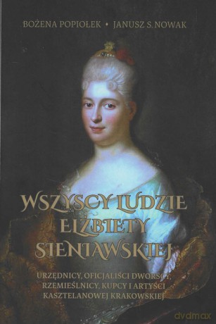 Wszyscy ludzie Elżbiety Sieniawskiej - Bożena Popiołek, S. Nowak Janusz [KSIĄŻKA]