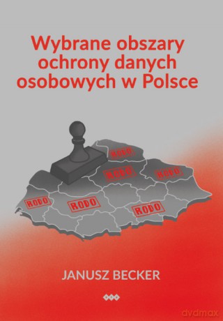 Wybrane obszary ochrony danych osobowych w Polsce - Janusz Becker [KSIĄŻKA]
