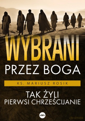 Wybrani przez Boga - Rosik Mariusz ks. [KSIĄŻKA]