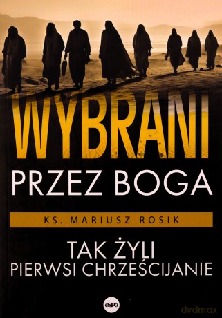 Wybrani przez Boga - Rosik Mariusz ks. [KSIĄŻKA]