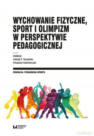 Wychowanie fizyczne, sport i olimpizm w perspektywie pedagogicznej [KSIĄŻKA]