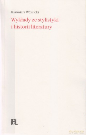 Wykłady ze stylistyki i historii literatury - Kazimierz Wóycicki [KSIĄŻKA]