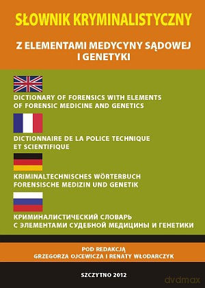 Słownik kryminalistyczny z elementami medycyny sądowej i genetyki - Grzegorz Ojcewicz/Renata Włodarczyk [KSIĄŻKA]