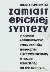 Zamiast epickiej syntezy - Łukasz Pawłowski [KSIĄŻKA]