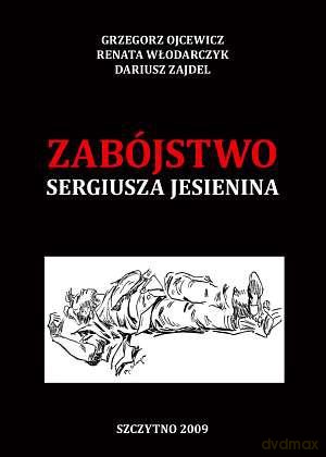 Zabójstwo Sergiusza Jesienina. Studium kryminalistyczno-historyczne - Grzegorz Ojcewicz/Renata Włodarczyk/Dariusz Zajdel [KSIĄŻKA]