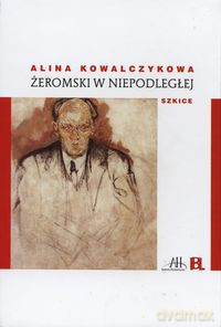 Żeromski w niepodległej - Alina Kowalczykowa [KSIĄŻKA]