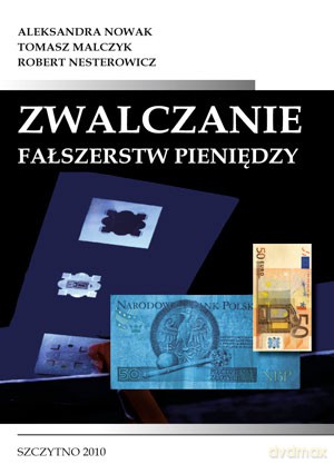 Zwalczanie fałszerstw pieniędzy - Aleksandra Nowak/Tomasz Malczyk/Robert Nestrowicz [KSIĄŻKA]