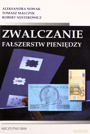 Zwalczanie fałszerstw pieniędzy - Aleksandra Nowak/Tomasz Malczyk/Robert Nestrowicz [KSIĄŻKA]