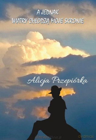 A jednak wiatry chłodzą moje skronie - Alicja Przepiórka [KSIĄŻKA]