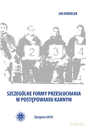 Szczególne formy przesłuchania w postępowaniu karnym - Jan Kudrelek [KSIĄŻKA]