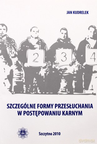 Szczególne formy przesłuchania w postępowaniu karnym - Jan Kudrelek [KSIĄŻKA]