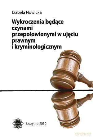 Wykroczenia będące czynami przepołowionymi w ujęciu prawnym i kryminologicznym - Izabela Nowicka [KSIĄŻKA]