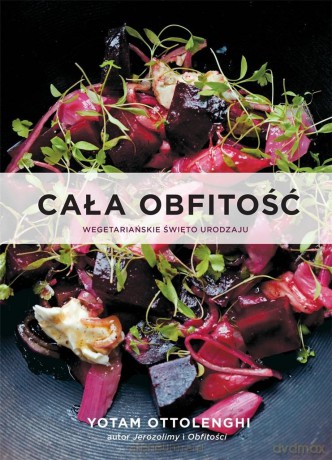 Cała obfitość. Wegetariańskie święto urodzaju - Yotam Ottolenghi [KSIĄŻKA]