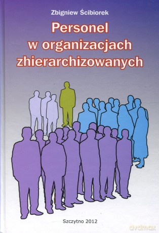 Personel w organizacjach zhierarchizowanych - Zbigniew Ścibiorek [KSIĄŻKA]