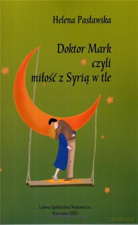 Doktor Mark, czyli miłość z Syrią w tle - Helena Pasławska [KSIĄŻKA]