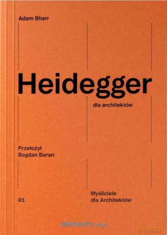 Heidegger dla architektów - Adam Sharr [KSIĄŻKA]