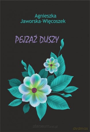 Pejzaż duszy - Agnieszka Jaworska-Więcoszek [KSIĄŻKA]