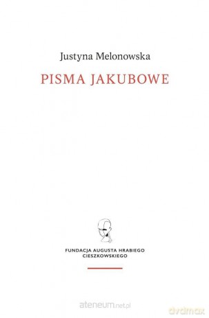 Pisma jakubowe. Religia i walka - Justyna Melonowska [KSIĄŻKA]