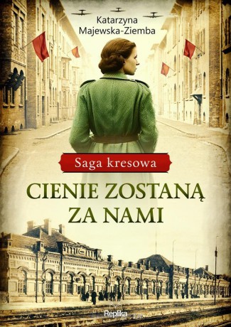 Saga kresowa (Tom 1) Cienie zostaną za nami - Katarzyna Majewska-Ziemba [KSIĄŻKA]