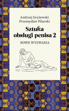 Sztuka obsługi penisa 2. Nowe wyzwania - Andrzej Gryżewski, Przemysław Pilarski [KSIĄŻKA]