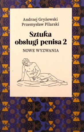Sztuka obsługi penisa 2. Nowe wyzwania - Andrzej Gryżewski, Przemysław Pilarski [KSIĄŻKA]