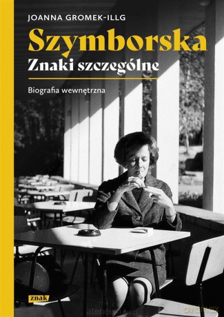Szymborska. Znaki szczególne - Joanna Gromek-Illg [KSIĄŻKA]