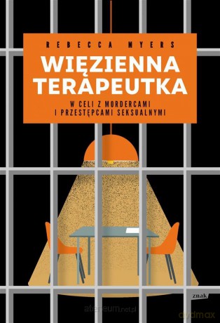 Więzienna terapeutka. W celi z mordercami i przestępcami seksualnymi - Rebecca Myers [KSIĄŻKA]