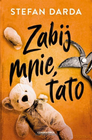 Zabij mnie, tato - Stefan Darda [KSIĄŻKA]