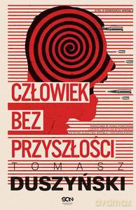Człowiek bez przyszłości - Tomasz Duszyński [KSIĄŻKA]
