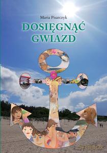 Dosięgnąć gwiazd - Maria Pisarczyk [KSIĄŻKA]