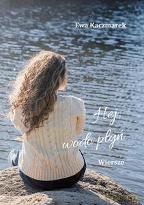 Hej, wodo płyń - Ewa Kaczmarek [KSIĄŻKA]